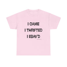 Load image into Gallery viewer, I Came, I Thrifted, I Ebay&#39;d Thrifter Reseller T-Shirt - ALL Sizes - S - 5XL
