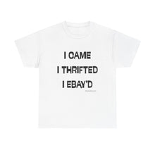 Load image into Gallery viewer, I Came, I Thrifted, I Ebay&#39;d Thrifter Reseller T-Shirt - ALL Sizes - S - 5XL
