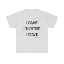 Load image into Gallery viewer, I Came, I Thrifted, I Ebay&#39;d Thrifter Reseller T-Shirt - ALL Sizes - S - 5XL
