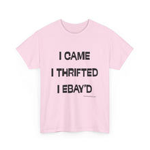 Load image into Gallery viewer, I Came, I Thrifted, I Ebay&#39;d Thrifter Reseller T-Shirt - ALL Sizes - S - 5XL
