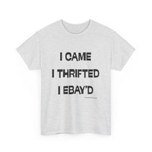 Load image into Gallery viewer, I Came, I Thrifted, I Ebay&#39;d Thrifter Reseller T-Shirt - ALL Sizes - S - 5XL
