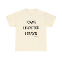Load image into Gallery viewer, I Came, I Thrifted, I Ebay&#39;d Thrifter Reseller T-Shirt - ALL Sizes - S - 5XL
