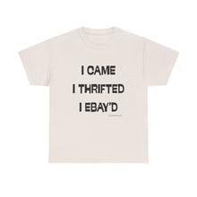 Load image into Gallery viewer, I Came, I Thrifted, I Ebay&#39;d Thrifter Reseller T-Shirt - ALL Sizes - S - 5XL
