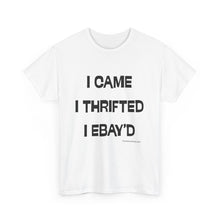 Load image into Gallery viewer, I Came, I Thrifted, I Ebay&#39;d Thrifter Reseller T-Shirt - ALL Sizes - S - 5XL
