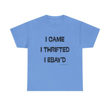 Load image into Gallery viewer, I Came, I Thrifted, I Ebay&#39;d Thrifter Reseller T-Shirt - ALL Sizes - S - 5XL
